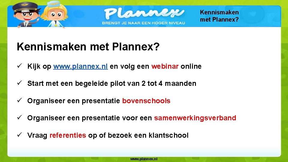 Kennismaken met Plannex? ü Kijk op www. plannex. nl en volg een webinar online