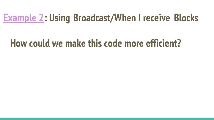 Example 2: Using Broadcast/When I receive Blocks How could we make this code more