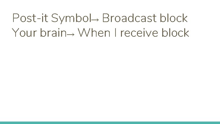 Post-it Symbol→ Broadcast block Your brain→ When I receive block 