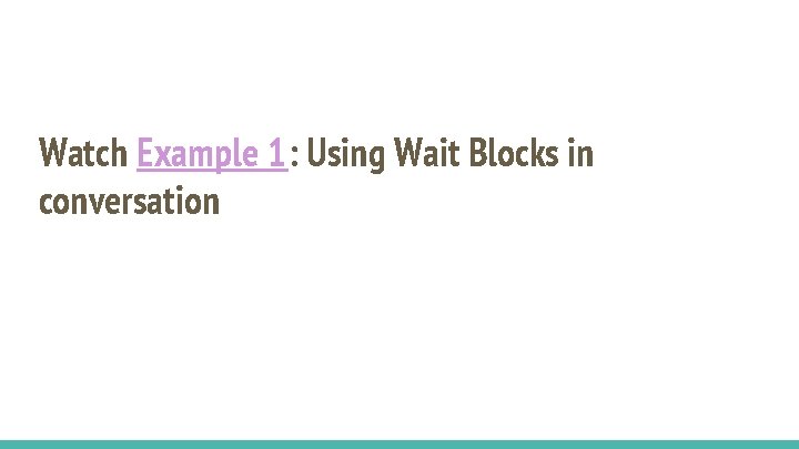 Watch Example 1: Using Wait Blocks in conversation 