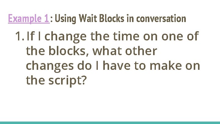 Example 1: Using Wait Blocks in conversation 1. If I change the time on