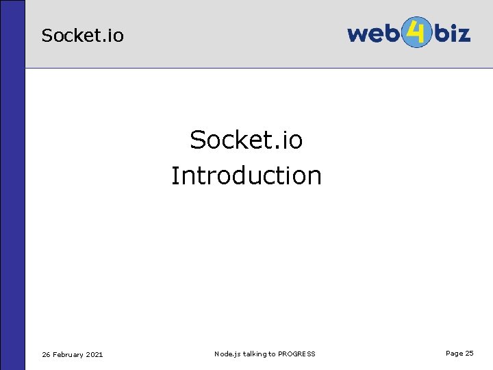 Socket. io Introduction 26 February 2021 Node. js talking to PROGRESS Page 25 