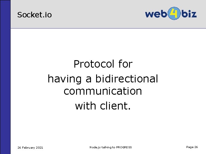 Socket. io Protocol for having a bidirectional communication with client. 26 February 2021 Node.