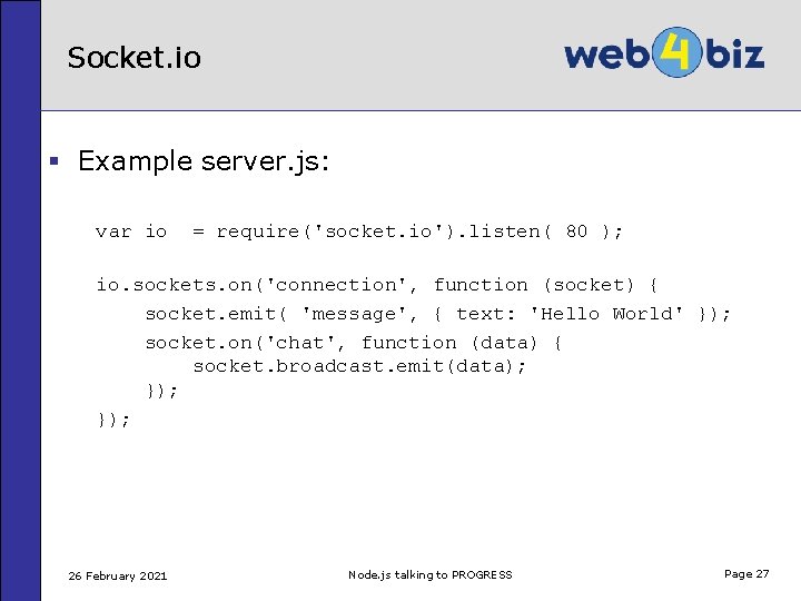 Socket. io § Example server. js: var io = require('socket. io'). listen( 80 );