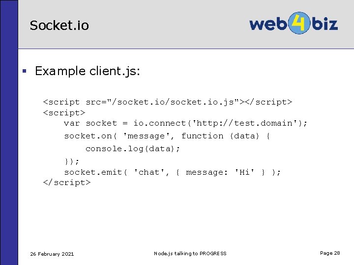 Socket. io § Example client. js: <script src="/socket. io. js"></script> <script> var socket =