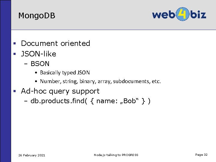 Mongo. DB § Document oriented § JSON-like – BSON • Basically typed JSON •