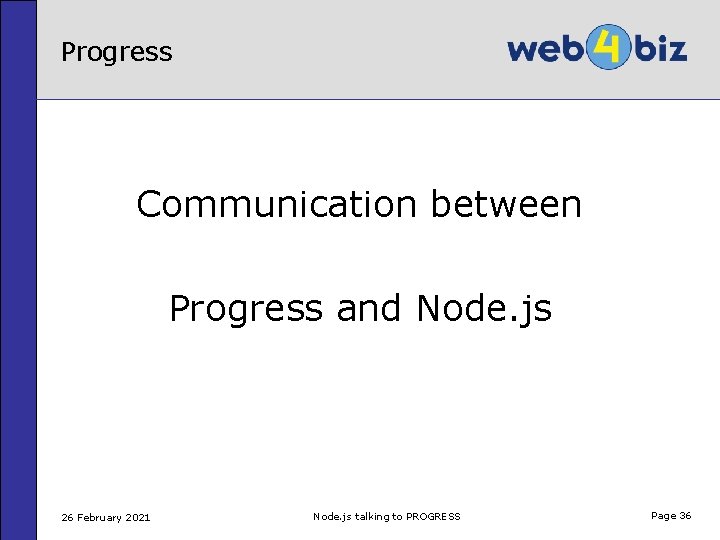 Progress Communication between Progress and Node. js 26 February 2021 Node. js talking to