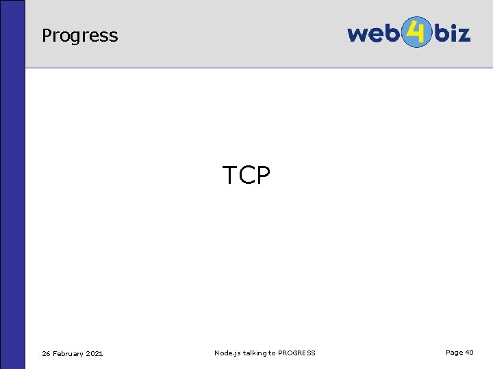 Progress TCP 26 February 2021 Node. js talking to PROGRESS Page 40 