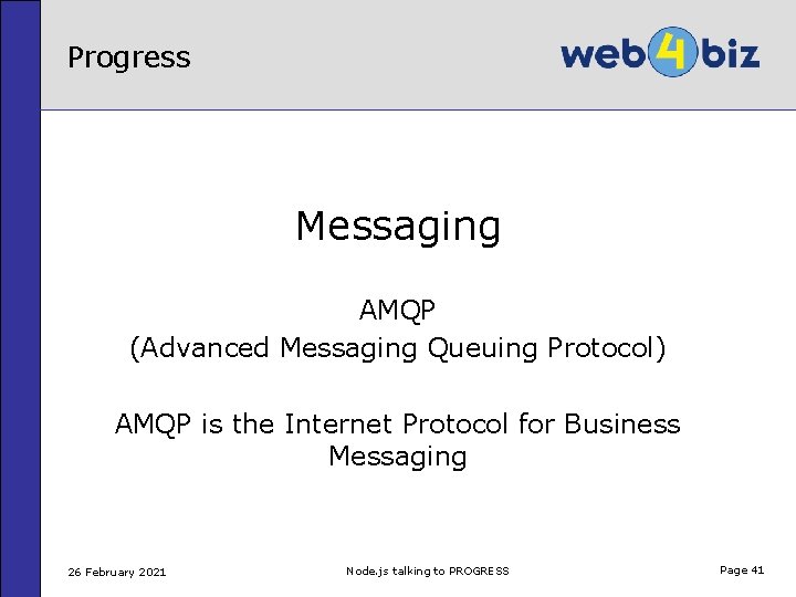 Progress Messaging AMQP (Advanced Messaging Queuing Protocol) AMQP is the Internet Protocol for Business