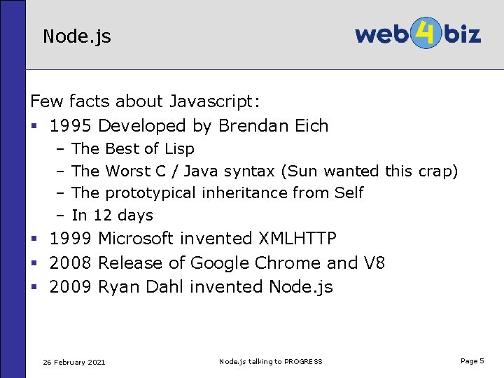 Node. js Few facts about Javascript: § 1995 Developed by Brendan Eich – –