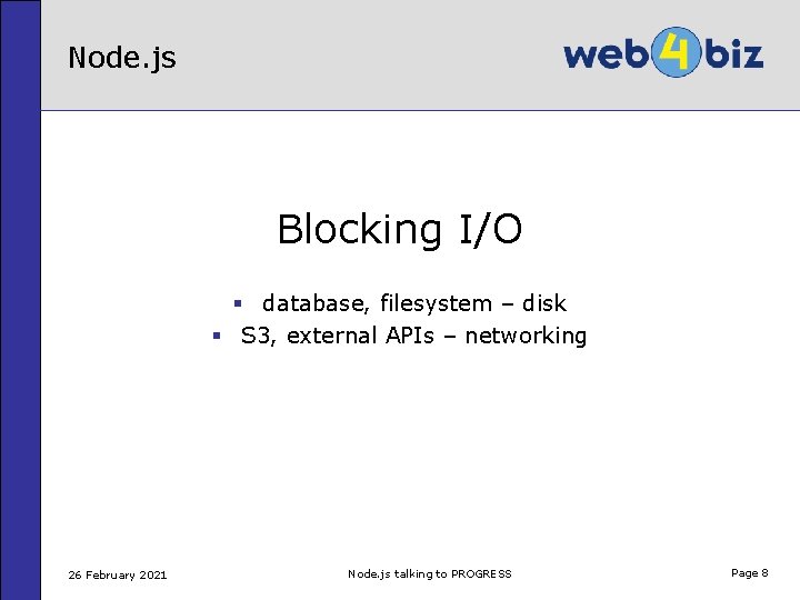 Node. js Blocking I/O § database, filesystem – disk § S 3, external APIs