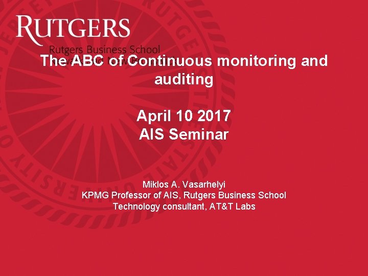 The ABC of Continuous monitoring and auditing April 10 2017 AIS Seminar Miklos A.