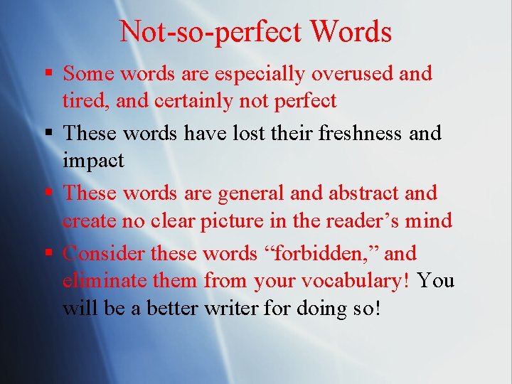 Not-so-perfect Words § Some words are especially overused and tired, and certainly not perfect