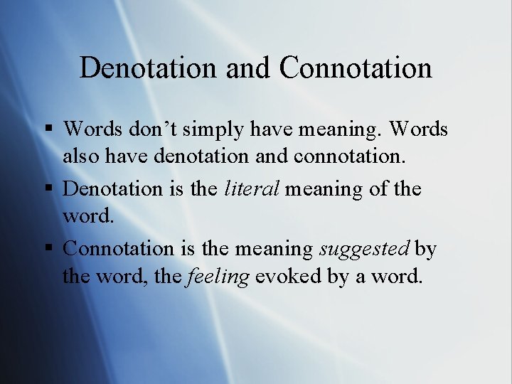 Denotation and Connotation § Words don’t simply have meaning. Words also have denotation and