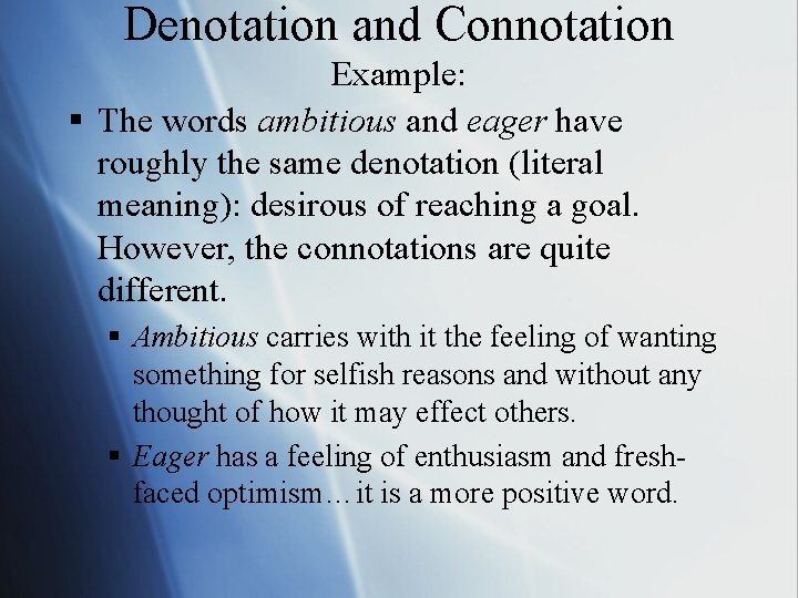 Denotation and Connotation Example: § The words ambitious and eager have roughly the same