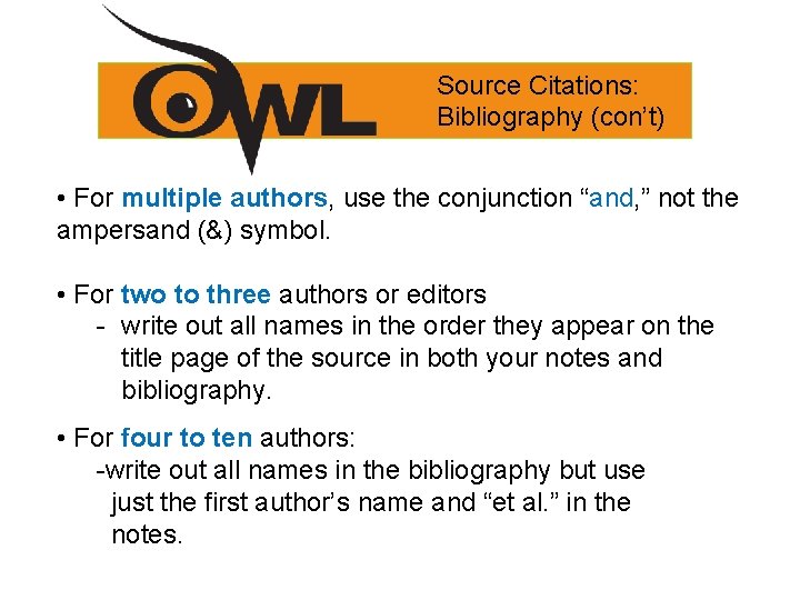 Source Citations: Bibliography (con’t) • For multiple authors, use the conjunction “and, ” not