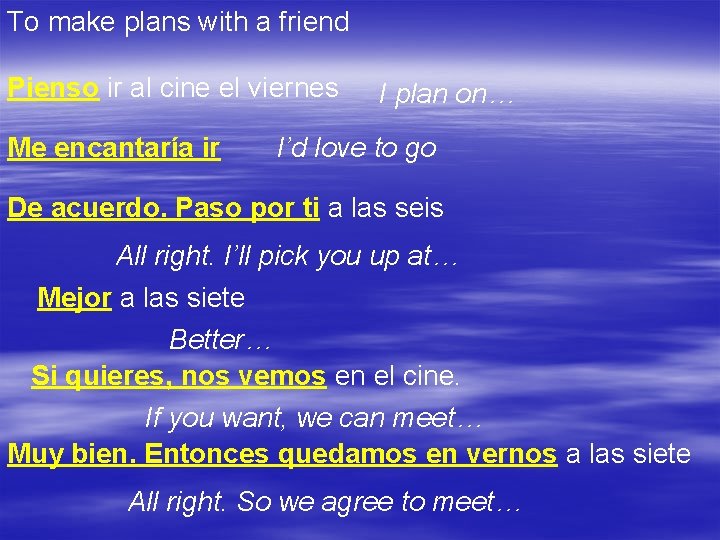 To make plans with a friend Pienso ir al cine el viernes Me encantaría