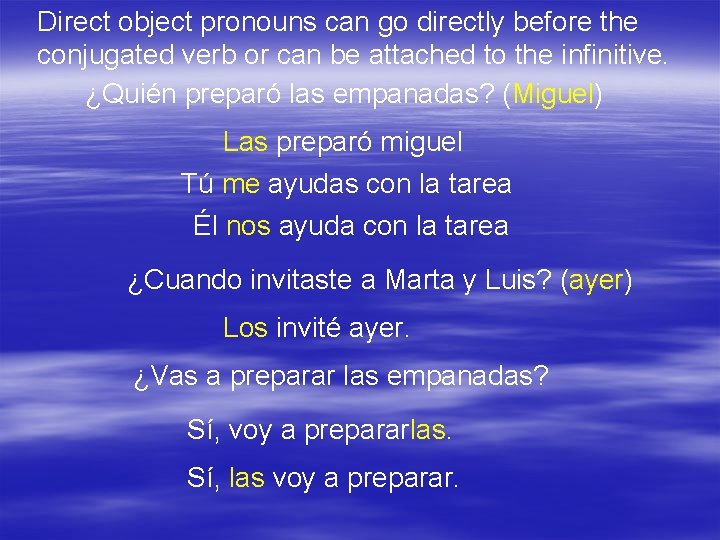 Direct object pronouns can go directly before the conjugated verb or can be attached