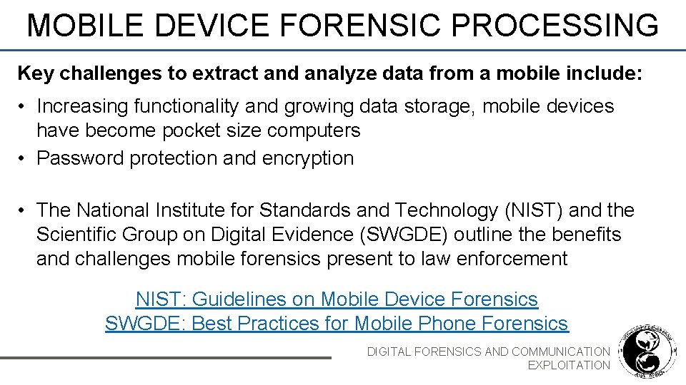 MOBILE DEVICE FORENSIC PROCESSING Key challenges to extract and analyze data from a mobile