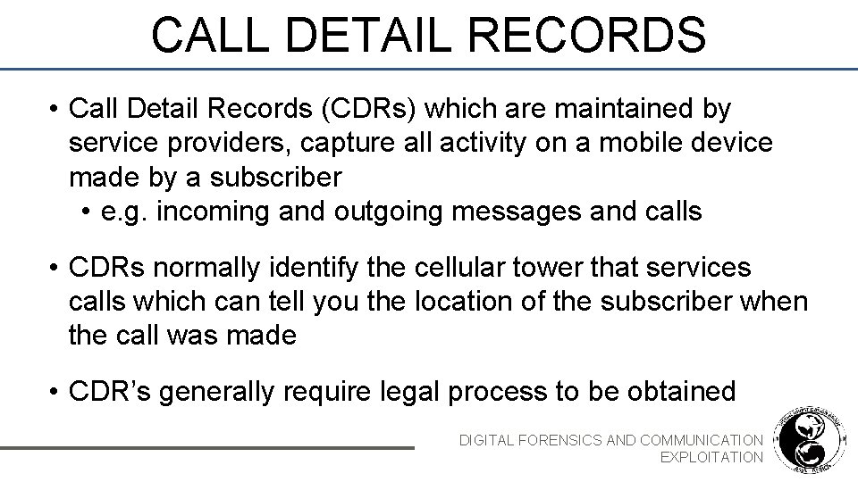 CALL DETAIL RECORDS • Call Detail Records (CDRs) which are maintained by service providers,