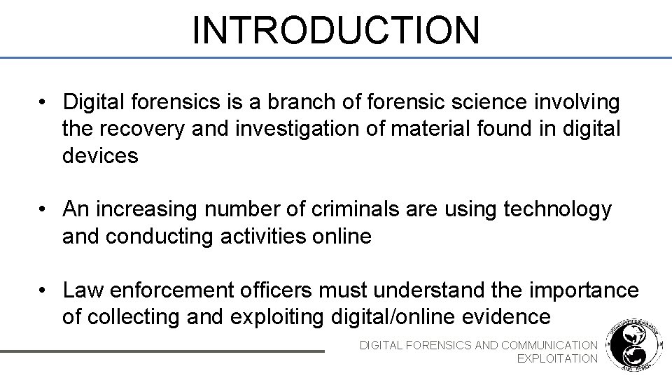 INTRODUCTION • Digital forensics is a branch of forensic science involving the recovery and