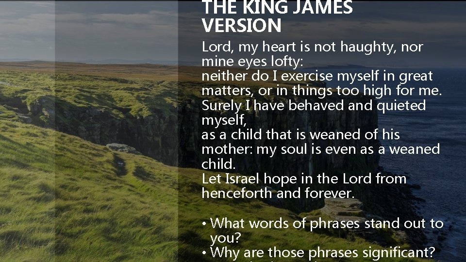 THE KING JAMES VERSION Lord, my heart is not haughty, nor mine eyes lofty: