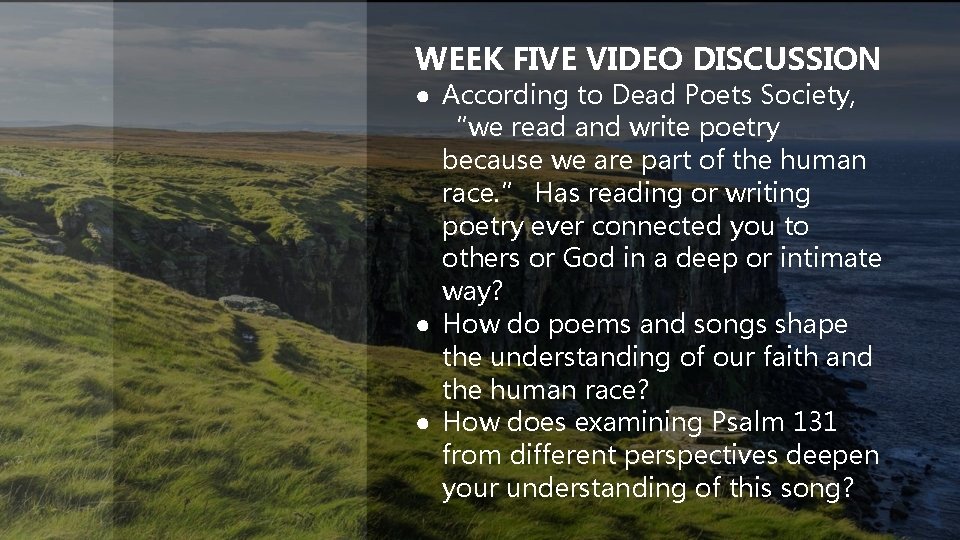 WEEK FIVE VIDEO DISCUSSION ● According to Dead Poets Society, “we read and write