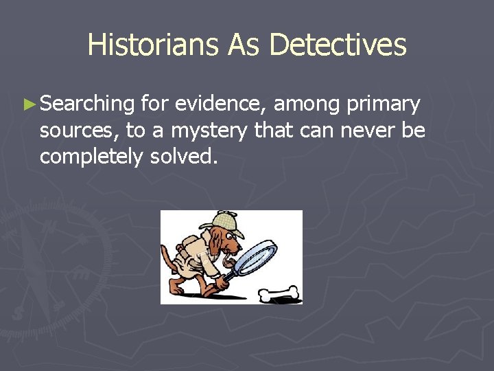 Historians As Detectives ► Searching for evidence, among primary sources, to a mystery that Historians As Detectives ► Searching for evidence, among primary sources, to a mystery that