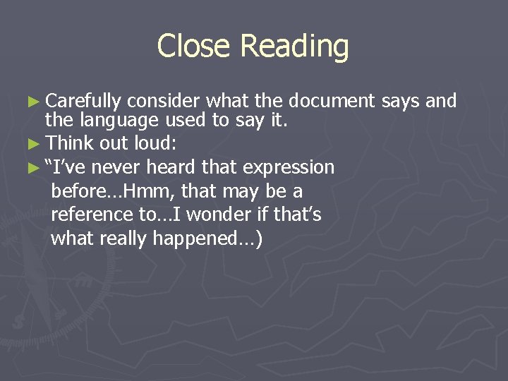 Close Reading ► Carefully consider what the document says and the language used to Close Reading ► Carefully consider what the document says and the language used to