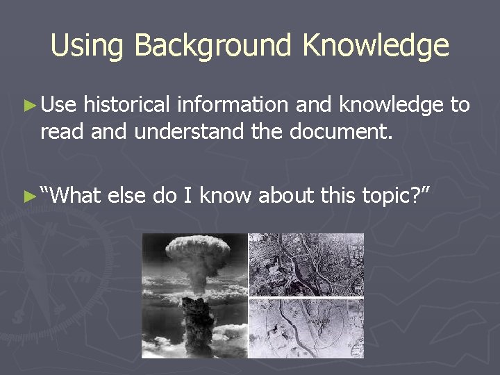 Using Background Knowledge ► Use historical information and knowledge to read and understand the Using Background Knowledge ► Use historical information and knowledge to read and understand the