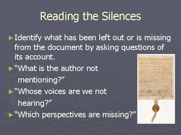 Reading the Silences ► Identify what has been left out or is missing from Reading the Silences ► Identify what has been left out or is missing from