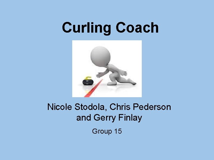 Curling Coach Nicole Stodola, Chris Pederson and Gerry Finlay Group 15 