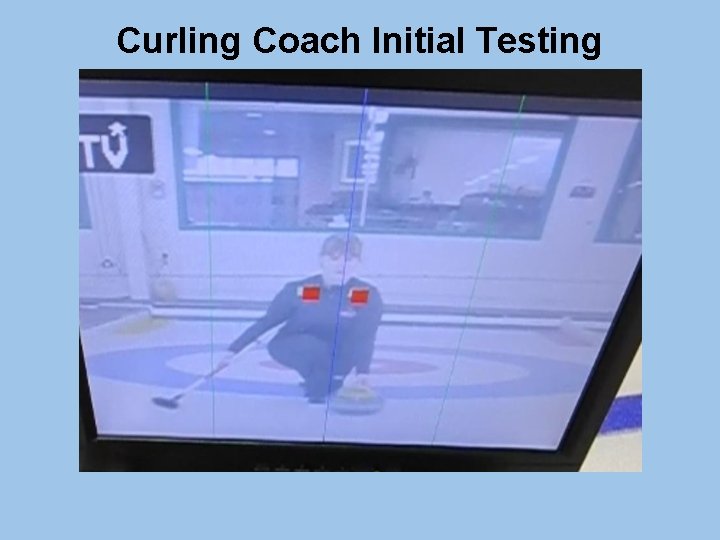 Curling Coach Initial Testing 