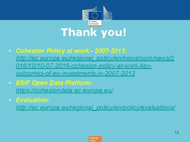 Thank you! • Cohesion Policy at work - 2007 -2013: http: //ec. europa. eu/regional_policy/en/newsroom/news/2 Thank you! • Cohesion Policy at work - 2007 -2013: http: //ec. europa. eu/regional_policy/en/newsroom/news/2