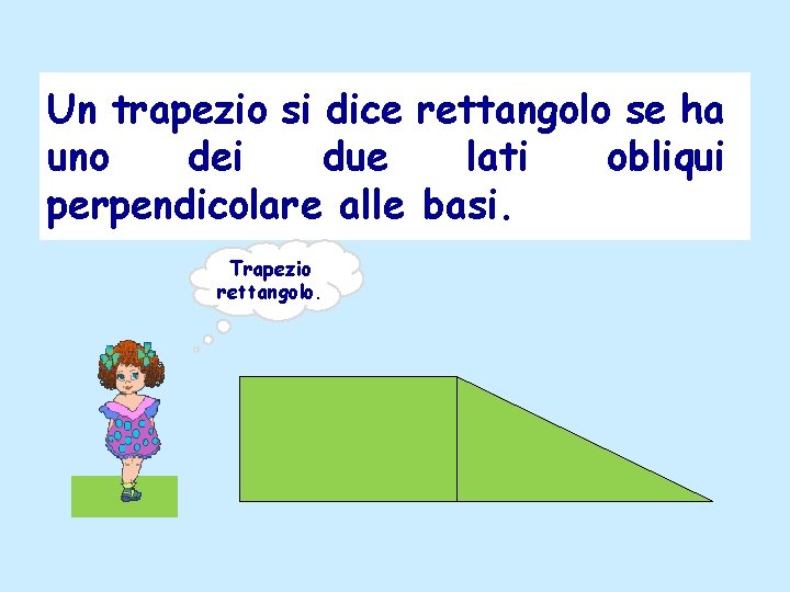 Un trapezio si dice rettangolo se ha uno dei due lati obliqui perpendicolare alle Un trapezio si dice rettangolo se ha uno dei due lati obliqui perpendicolare alle