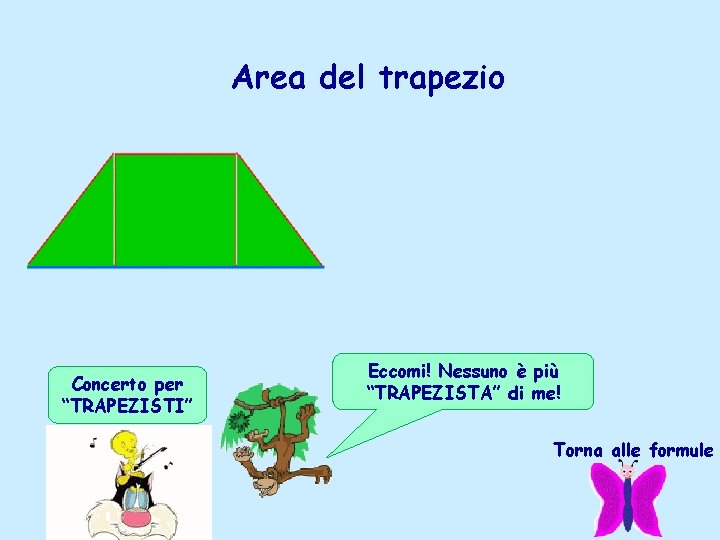 Area del trapezio Concerto per “TRAPEZISTI” Eccomi! Nessuno è più “TRAPEZISTA” di me! Torna Area del trapezio Concerto per “TRAPEZISTI” Eccomi! Nessuno è più “TRAPEZISTA” di me! Torna