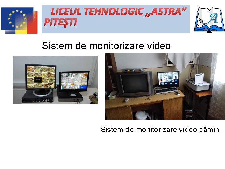 LICEUL TEHNOLOGIC , , ASTRA” PITEŞTI Sistem de monitorizare video cămin 