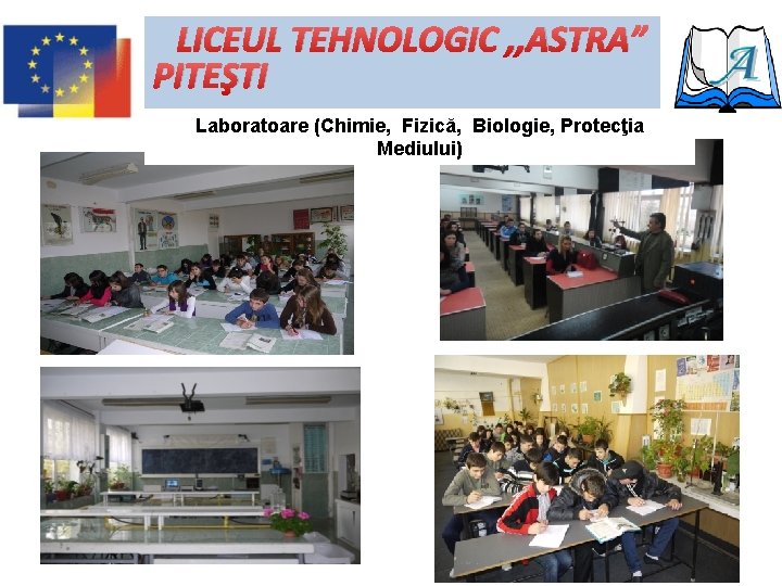 LICEUL TEHNOLOGIC , , ASTRA” PITEŞTI Laboratoare (Chimie, Fizică, Biologie, Protecţia Mediului) 