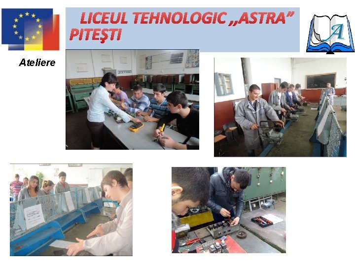 LICEUL TEHNOLOGIC , , ASTRA” PITEŞTI Ateliere 