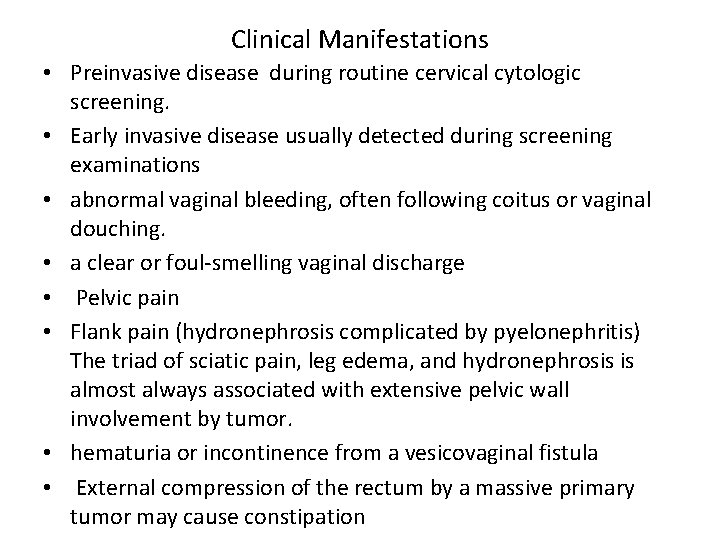 Clinical Manifestations • Preinvasive disease during routine cervical cytologic screening. • Early invasive disease