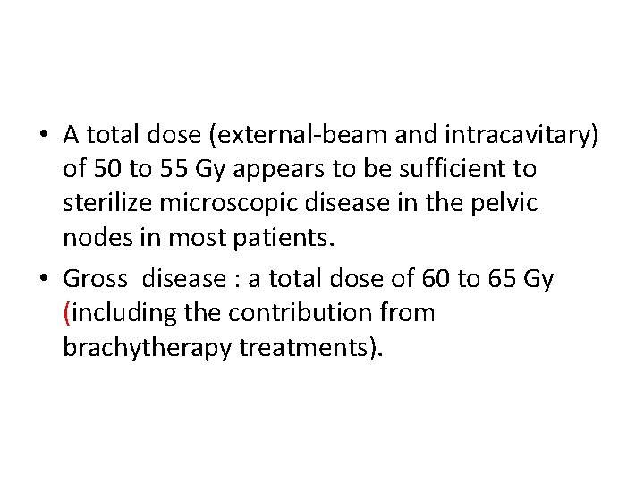  • A total dose (external-beam and intracavitary) of 50 to 55 Gy appears