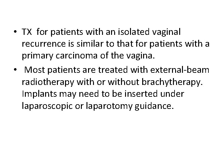  • TX for patients with an isolated vaginal recurrence is similar to that