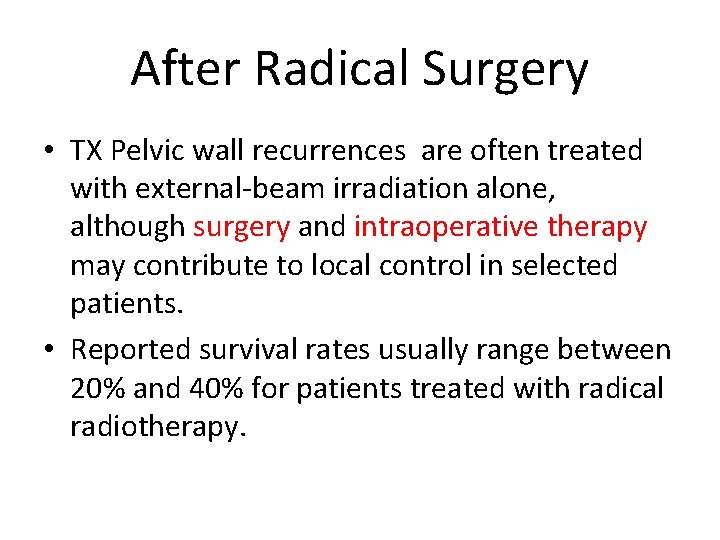 After Radical Surgery • TX Pelvic wall recurrences are often treated with external-beam irradiation