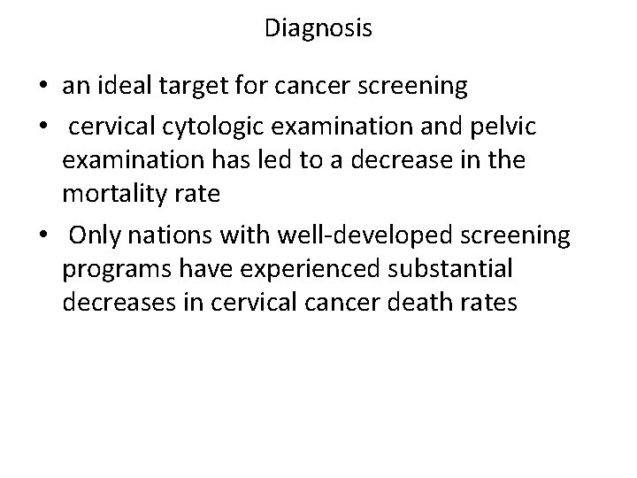 Diagnosis • an ideal target for cancer screening • cervical cytologic examination and pelvic