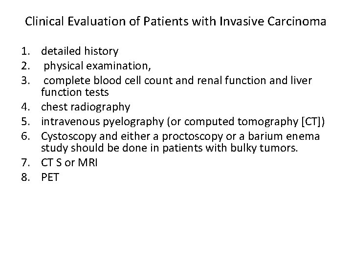 Clinical Evaluation of Patients with Invasive Carcinoma 1. detailed history 2. physical examination, 3.