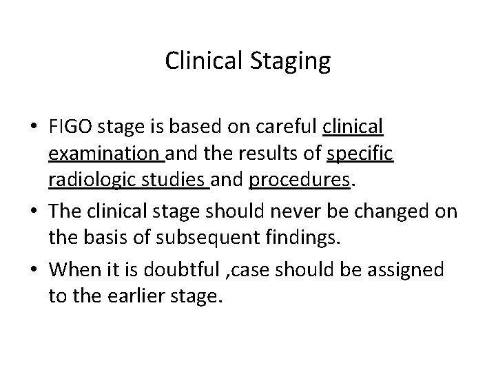 Clinical Staging • FIGO stage is based on careful clinical examination and the results