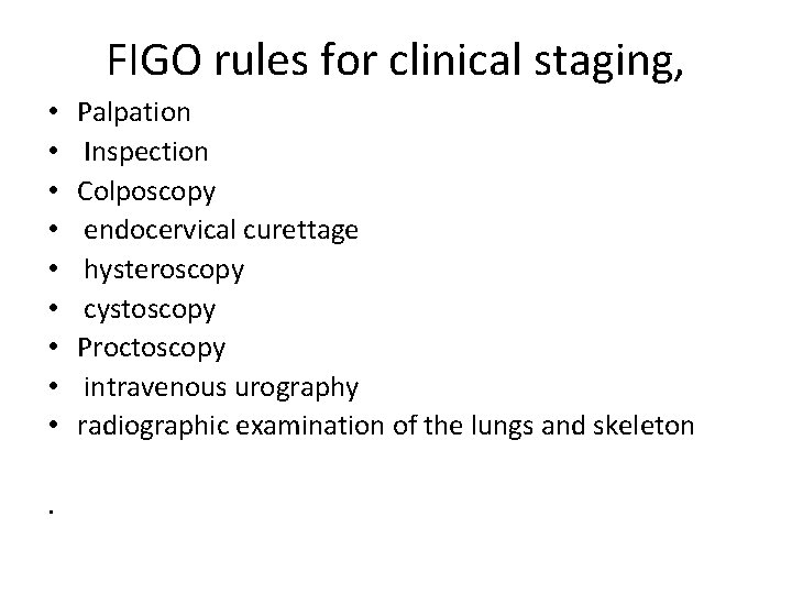 FIGO rules for clinical staging, • • • . Palpation Inspection Colposcopy endocervical curettage