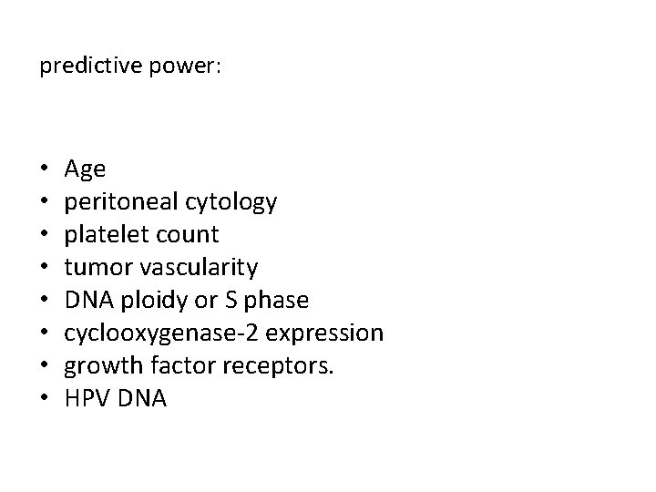 predictive power: • • Age peritoneal cytology platelet count tumor vascularity DNA ploidy or