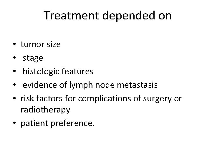 Treatment depended on tumor size stage histologic features evidence of lymph node metastasis risk