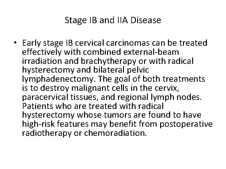 Stage IB and IIA Disease • Early stage IB cervical carcinomas can be treated